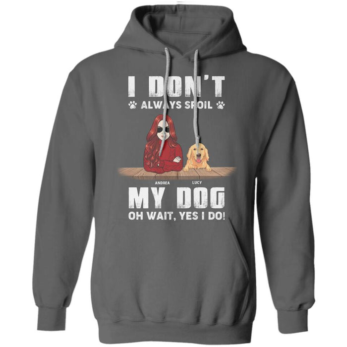 I Don't Always Spoil Dogs Oh Wait Yes I Do Personalized T-shirt TS-NB2340