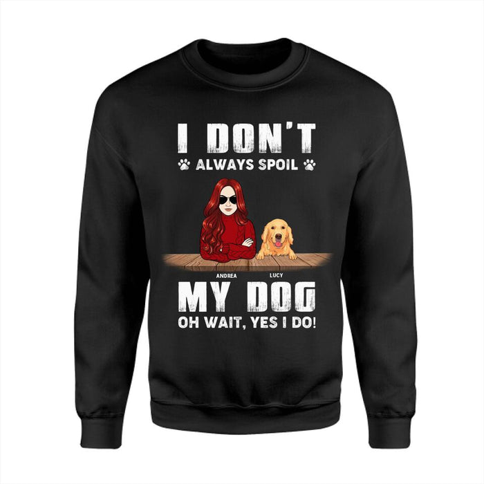 I Don't Always Spoil Dogs Oh Wait Yes I Do Personalized T-shirt TS-NB2340