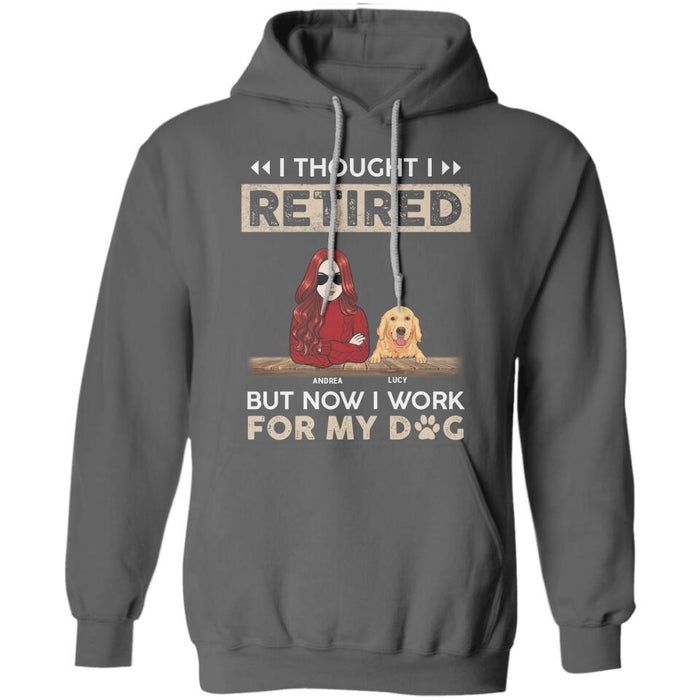 I Thought I Retired But Now I Work For My Dog Personalized T-shirt TS-NB2363