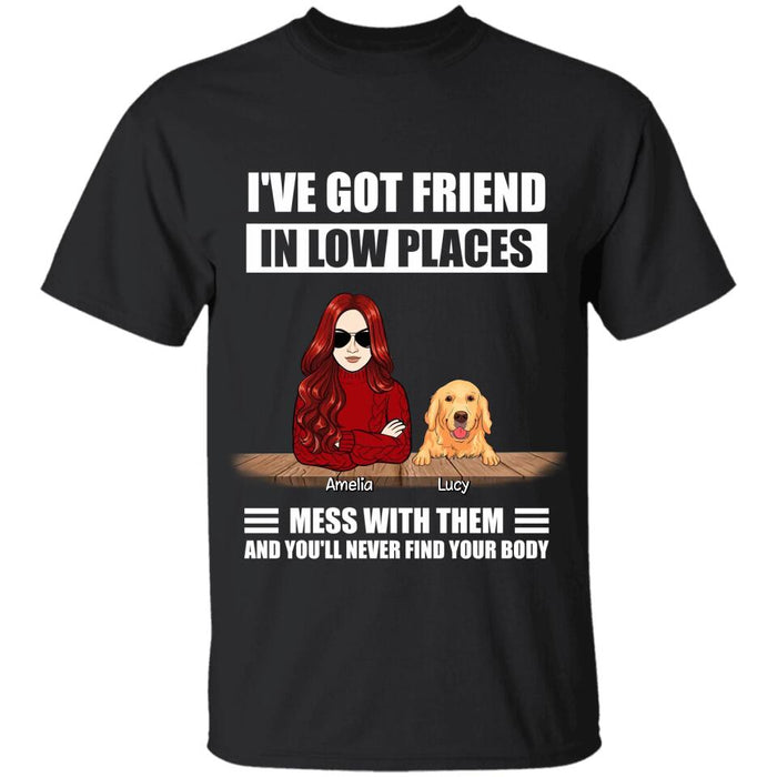 I've Got Friend In Low Places Mess With Them And You'll Never Find Your Body Personalized T-shirt TS-NB2367