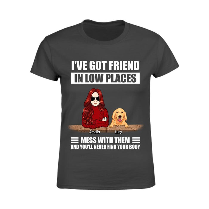 I've Got Friend In Low Places Mess With Them And You'll Never Find Your Body Personalized T-shirt TS-NB2367