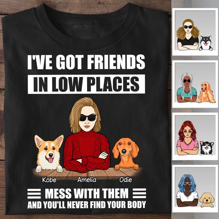 I've Got Friend In Low Places Mess With Them And You'll Never Find Your Body Personalized T-shirt TS-NB2367