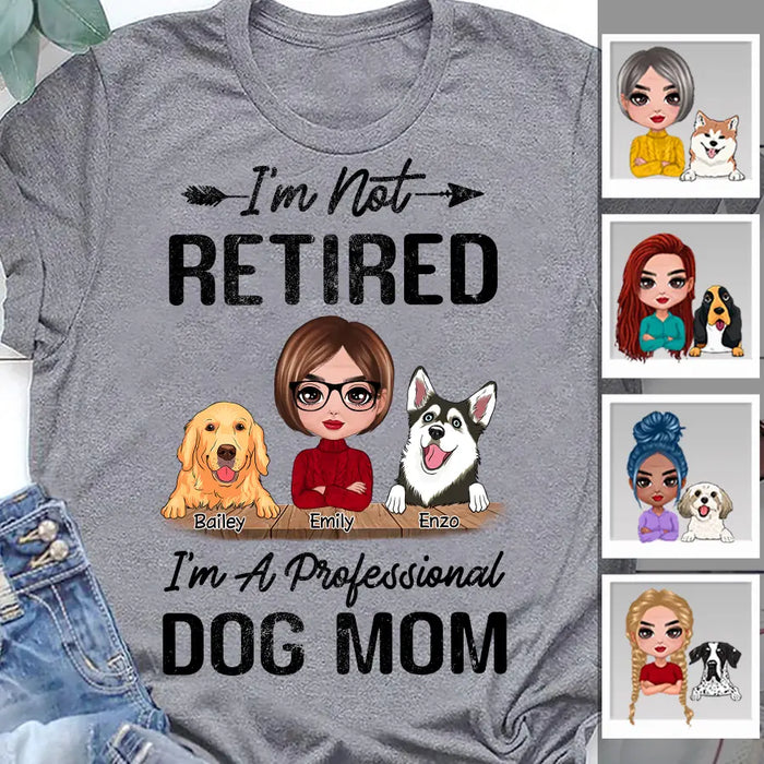 I'm Not Retired I'm A Professional Dog Mom Personalized T-Shirt TS-PT2375