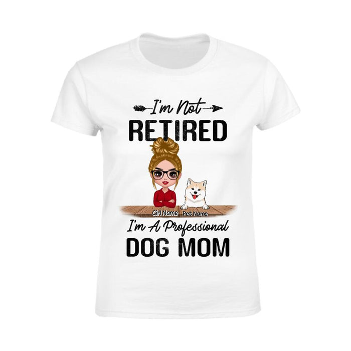 I'm Not Retired I'm A Professional Dog Mom Personalized T-Shirt TS-PT2375