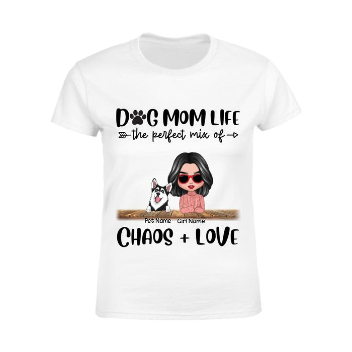 Dog Mom Life The Perfect Mix Of Chaos And Love Personalized T-Shirt TS-PT2377