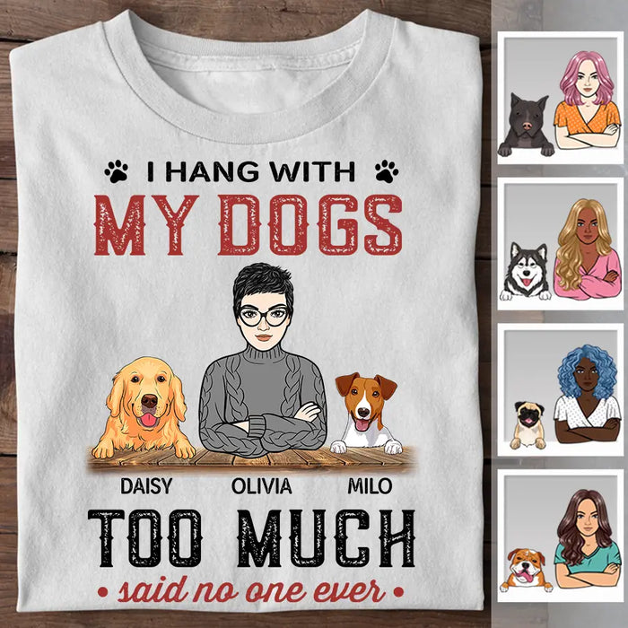 I Hang With My Dogs Too Much Said No One Ever Personalized T-shirt TS-PT2382