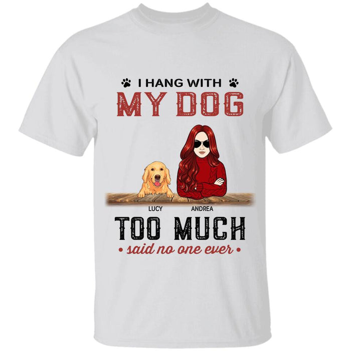 I Hang With My Dogs Too Much Said No One Ever Personalized T-shirt TS-PT2382