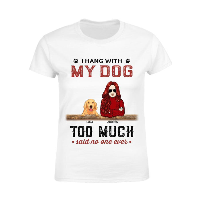 I Hang With My Dogs Too Much Said No One Ever Personalized T-shirt TS-PT2382