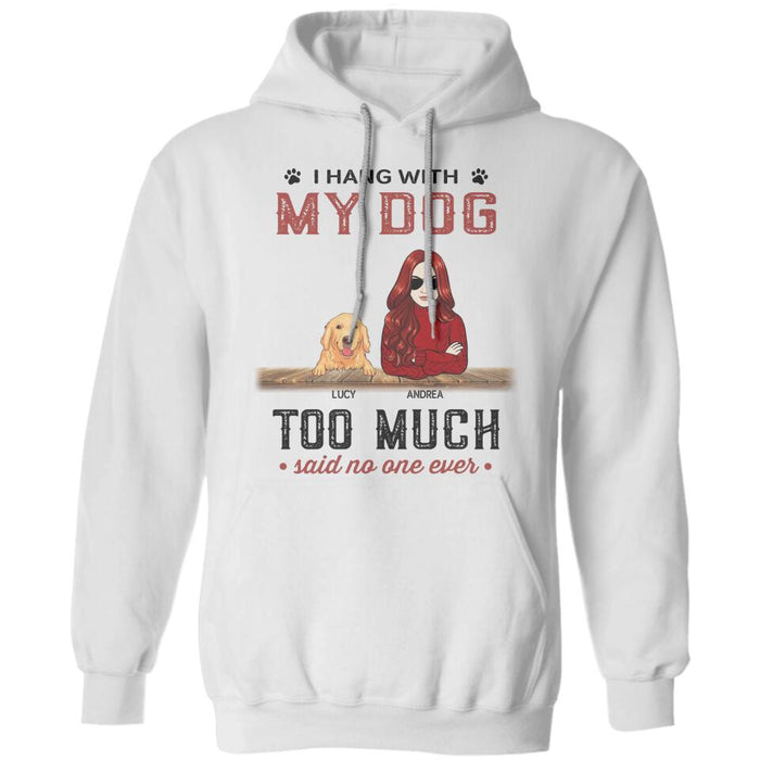 I Hang With My Dogs Too Much Said No One Ever Personalized T-shirt TS-PT2382