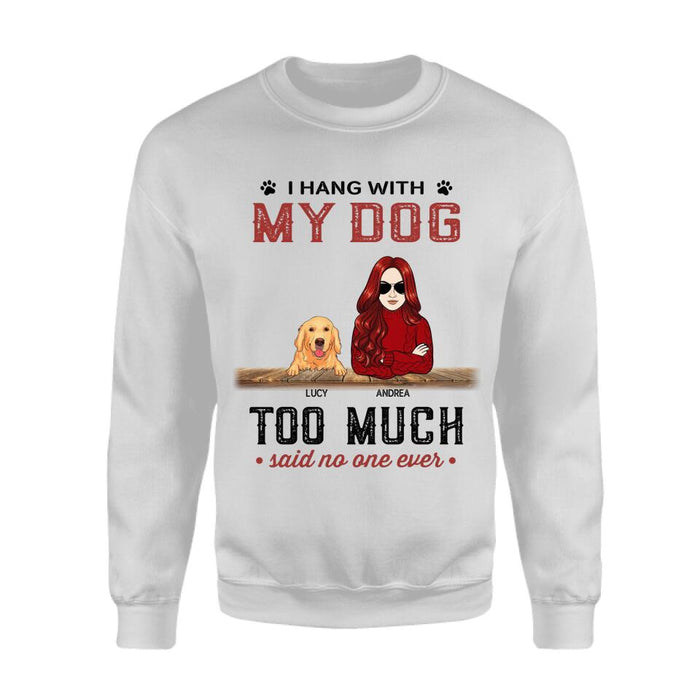 I Hang With My Dogs Too Much Said No One Ever Personalized T-shirt TS-PT2382