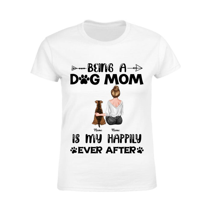 Being A Dog Mom Is My Happily Ever After Personalized T-Shirt TS-PT2379