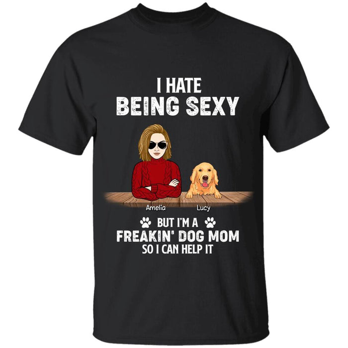 I Hate Being Sexy But I'm A Freakin' Dog Mom So I Can Help It Personalized T-shirt TS-NB2360