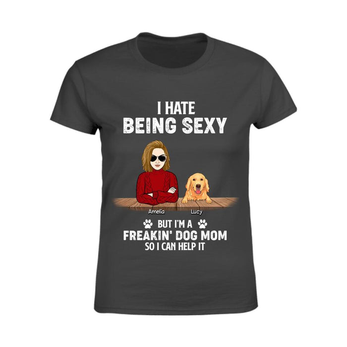 I Hate Being Sexy But I'm A Freakin' Dog Mom So I Can Help It Personalized T-shirt TS-NB2360