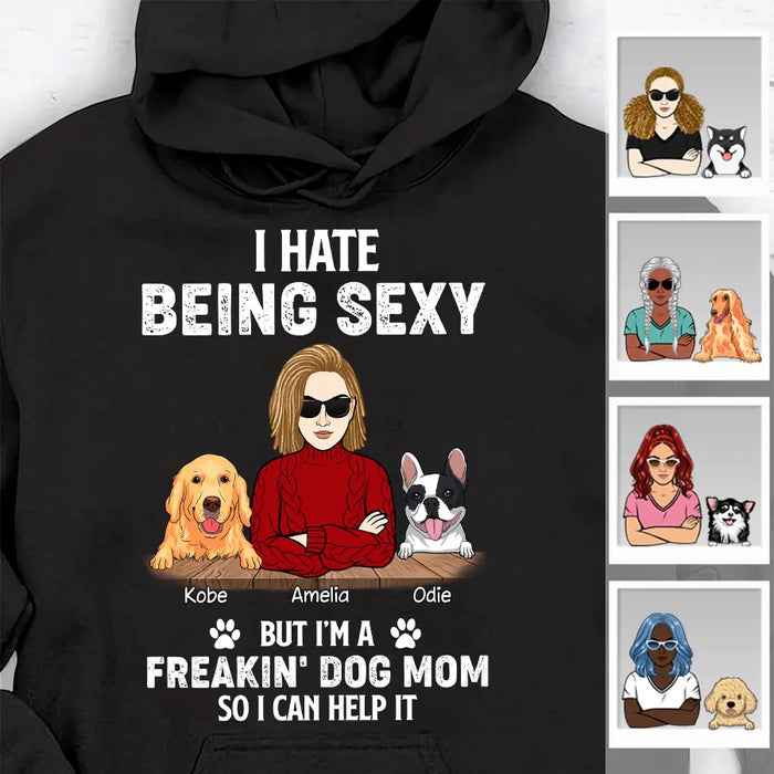 I Hate Being Sexy But I'm A Freakin' Dog Mom So I Can Help It Personalized T-shirt TS-NB2360