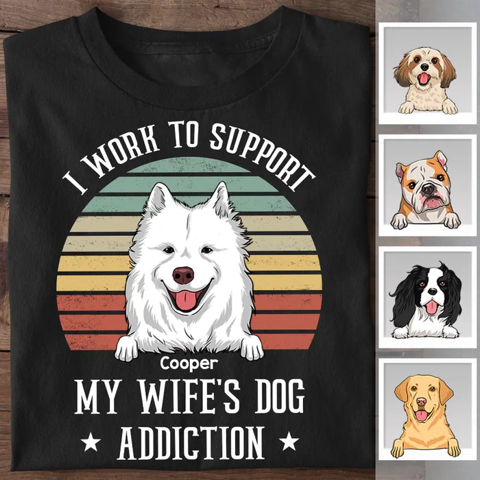 I Work To Support My Wife's Dog Addiction Personalized T-Shirt TS-PT2393