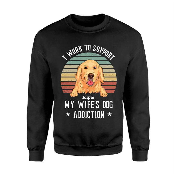 I Work To Support My Wife's Dog Addiction Personalized T-Shirt TS-PT2393