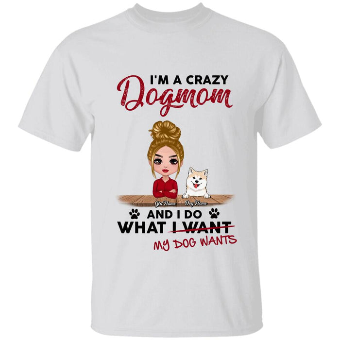 I'm A Crazy Dogmom And I Do What I Want  My Dogs Want Personalized T-shirt TS-NB2317