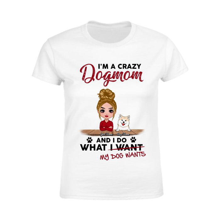 I'm A Crazy Dogmom And I Do What I Want  My Dogs Want Personalized T-shirt TS-NB2317