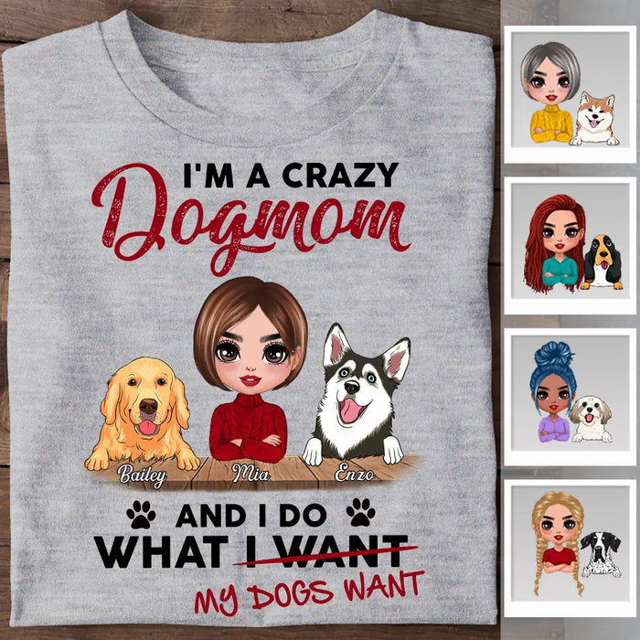 I'm A Crazy Dogmom And I Do What I Want  My Dogs Want Personalized T-shirt TS-NB2317