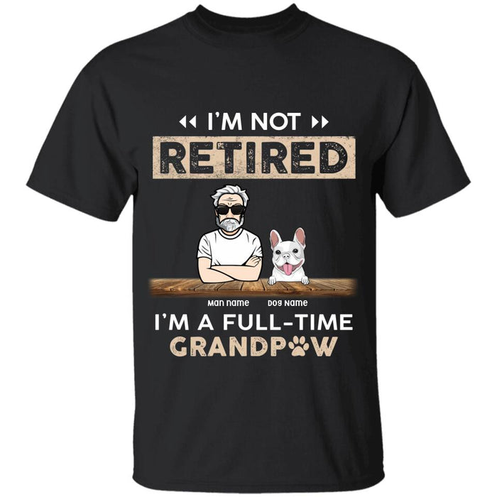 I'm Not Retired I'm A Full-Time GrandPaw Personalized T-shirt TS-NB2405