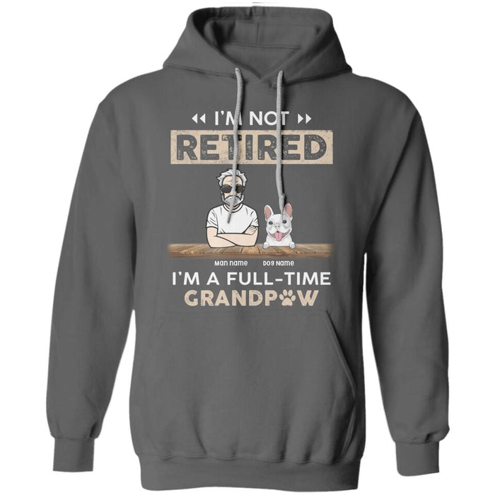 I'm Not Retired I'm A Full-Time GrandPaw Personalized T-shirt TS-NB2405