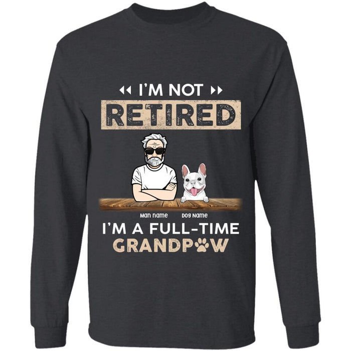 I'm Not Retired I'm A Full-Time GrandPaw Personalized T-shirt TS-NB2405