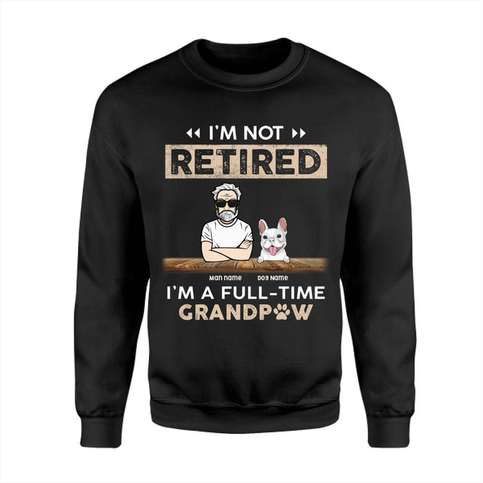 I'm Not Retired I'm A Full-Time GrandPaw Personalized T-shirt TS-NB2405