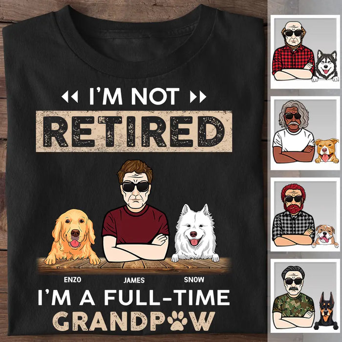 I'm Not Retired I'm A Full-Time GrandPaw Personalized T-shirt TS-NB2405