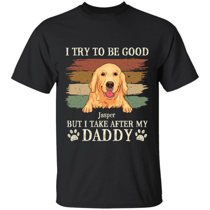 I Try To Be Good But I Take After My Daddy Personalized T-shirt TS-NB2354