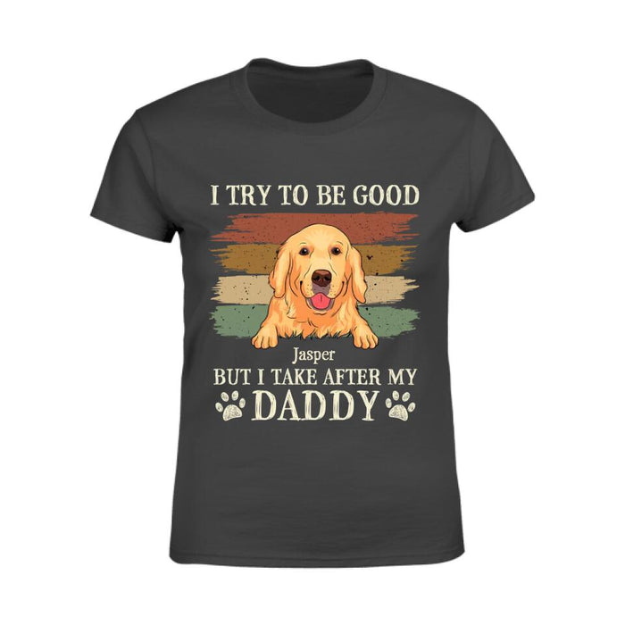 I Try To Be Good But I Take After My Daddy Personalized T-shirt TS-NB2354