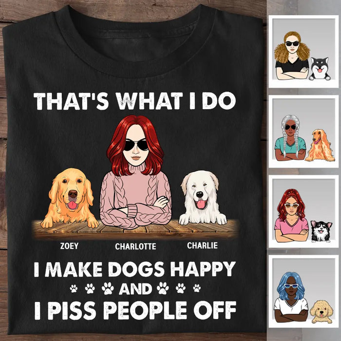 That's What I Do I Make Dogs Happy And I Piss People Off Personalized T-Shirt TS-PT2434