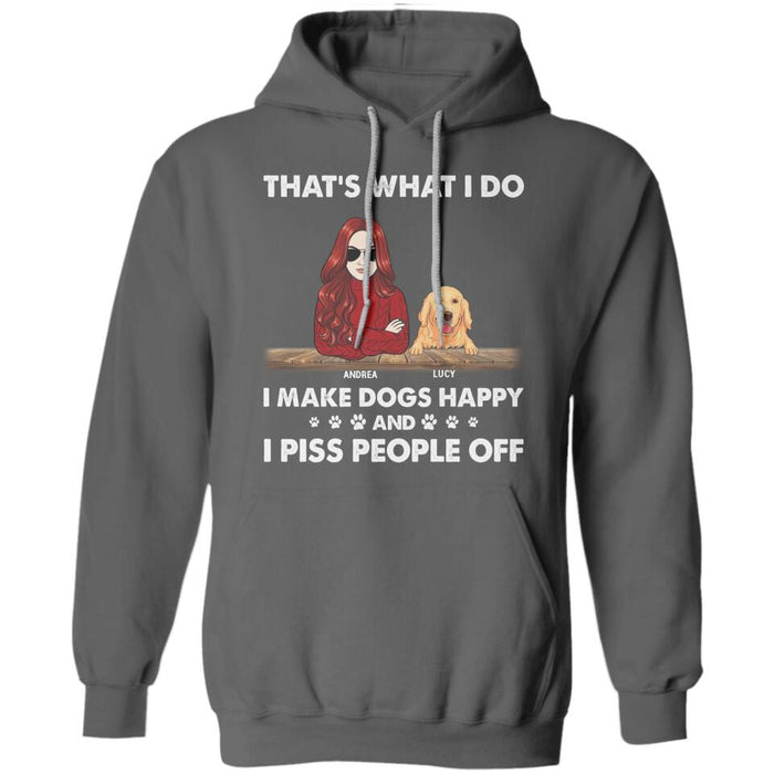 That's What I Do I Make Dogs Happy And I Piss People Off Personalized T-Shirt TS-PT2434