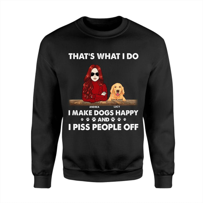 That's What I Do I Make Dogs Happy And I Piss People Off Personalized T-Shirt TS-PT2434