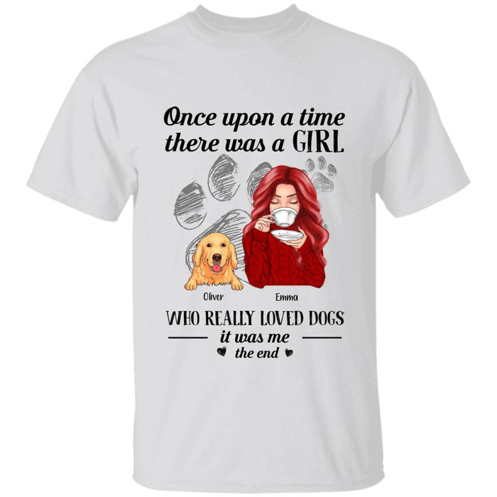 Once Upon A Time There Was A Girl Who Really Loved Dogs It Was Me The End Personalized T-Shirt TS-PT2436