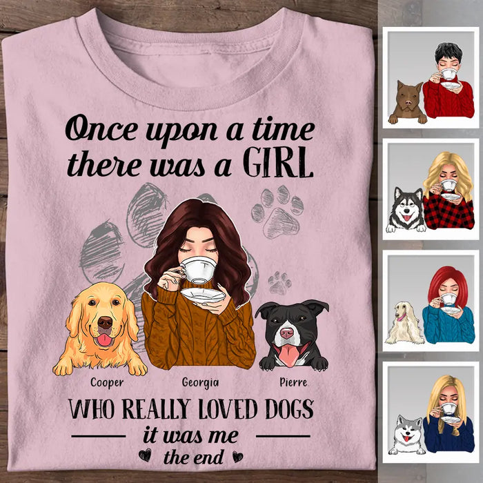 Once Upon A Time There Was A Girl Who Really Loved Dogs It Was Me The End Personalized T-Shirt TS-PT2436