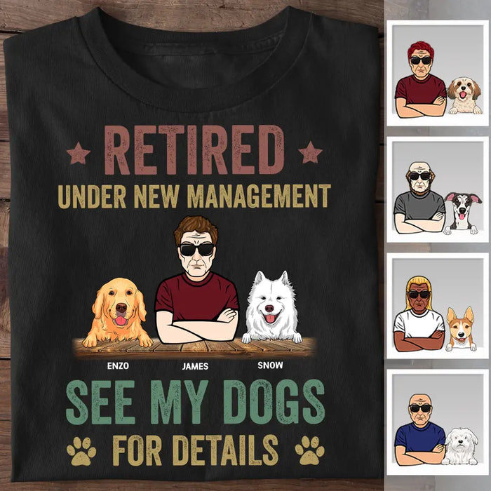 Retired Under New Management See My Dogs For Details Personalized T-Shirt TS-PT2442