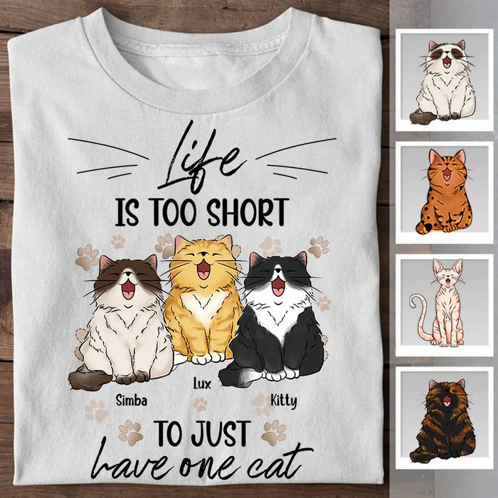 Life Is Too Short To Just Have One Cat Personalized T-shirt TS-NB2446