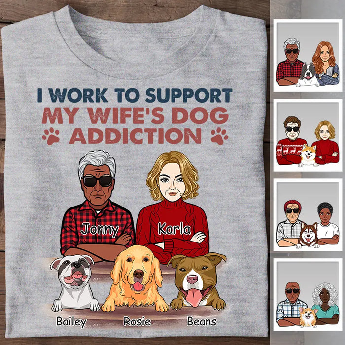 I Work To Support My Wife's Dog Addiction Personalized T-shirt TS-NB2440