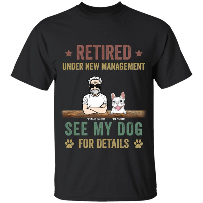 Retired Under New Management See My Dogs For Details Personalized T-Shirt TS-PT2442