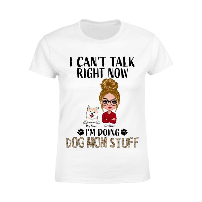 I Can't Talk Right Now I'm Doing Dog Mom Stuff Personalized T-shirt TS-PT2451