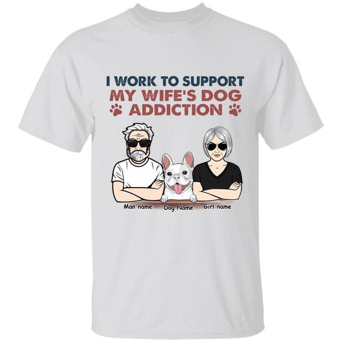 I Work To Support My Wife's Dog Addiction Personalized T-shirt TS-NB2440