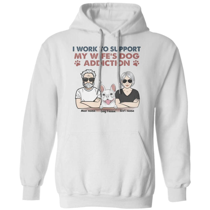 I Work To Support My Wife's Dog Addiction Personalized T-shirt TS-NB2440