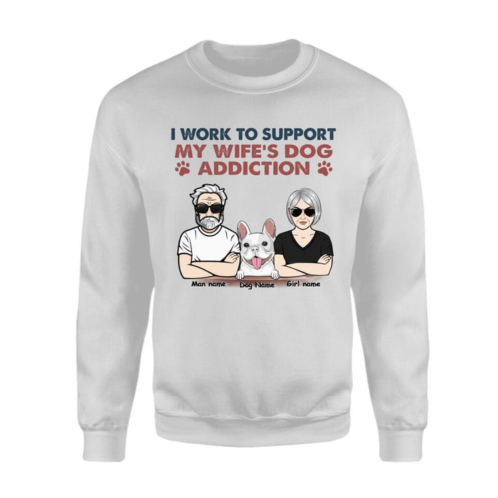 I Work To Support My Wife's Dog Addiction Personalized T-shirt TS-NB2440