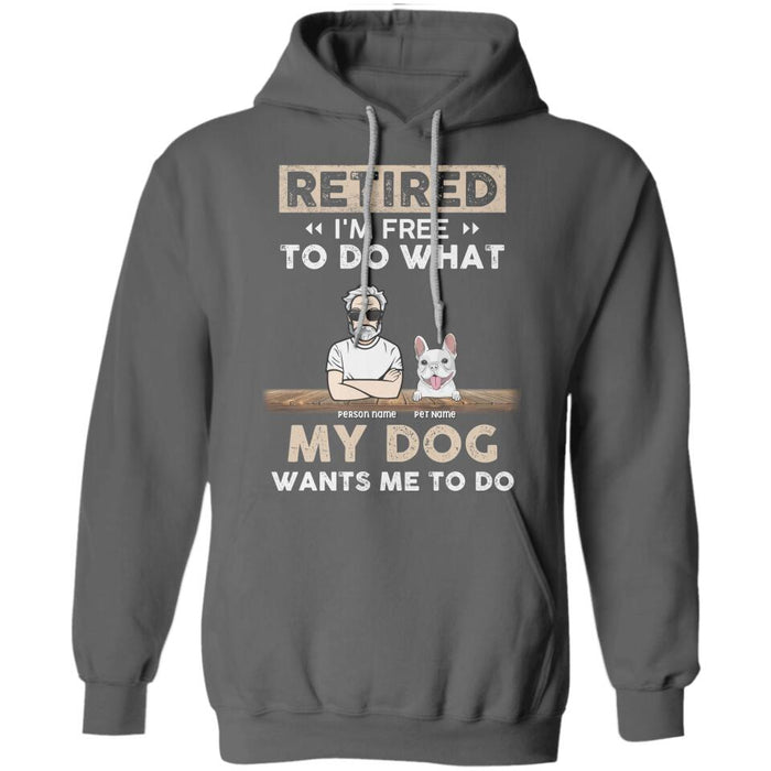 Retired I'm Free To Do What My Dog Wants Me To Do Personalized T-Shirt TS-PT2425