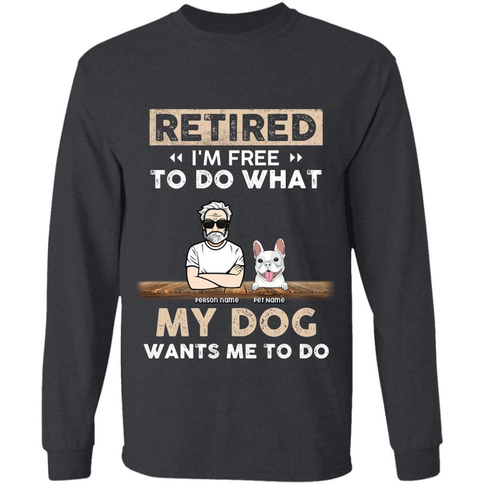 Retired I'm Free To Do What My Dog Wants Me To Do Personalized T-Shirt TS-PT2425