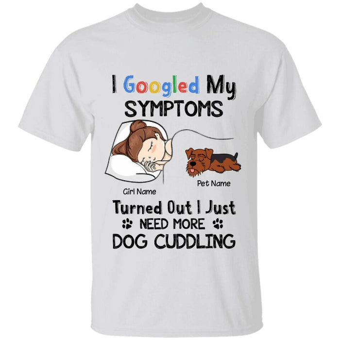 I Googled My Symptoms Turned Out I Just Need More Dog Cuddling Personalized T-shirt TS-NB2445