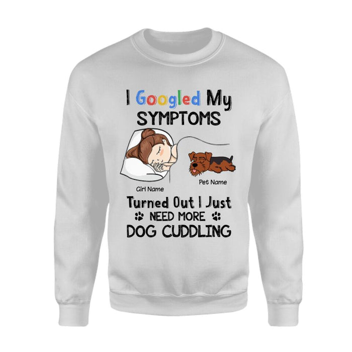 I Googled My Symptoms Turned Out I Just Need More Dog Cuddling Personalized T-shirt TS-NB2445