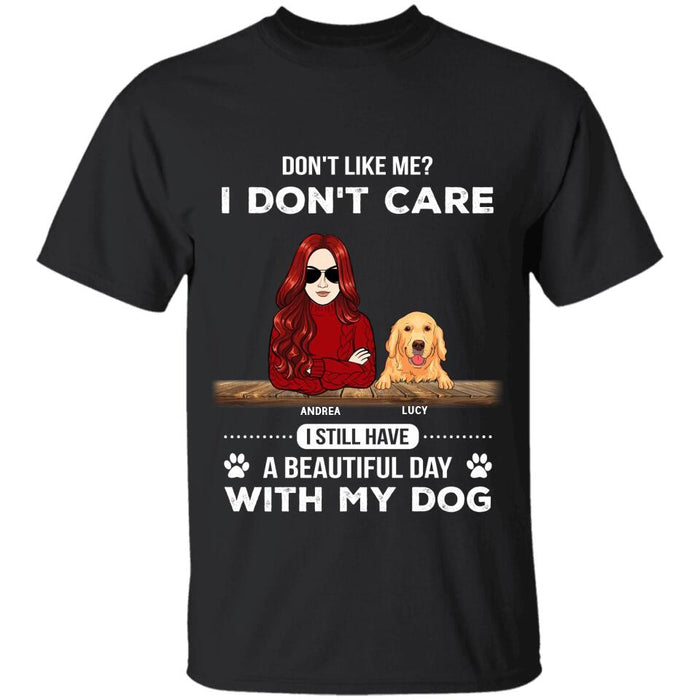 Don't Like Me I Don't Care I Still Have A Beautiful Day With My Dogs Personalized T-Shirt TS-PT2460