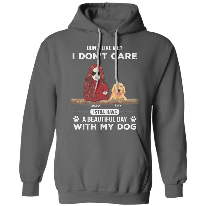 Don't Like Me I Don't Care I Still Have A Beautiful Day With My Dogs Personalized T-Shirt TS-PT2460