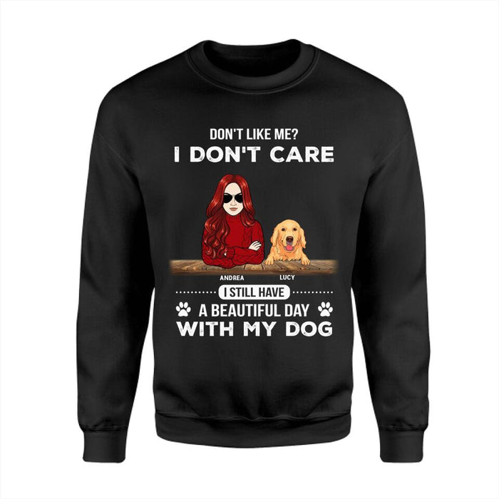 Don't Like Me I Don't Care I Still Have A Beautiful Day With My Dogs Personalized T-Shirt TS-PT2460